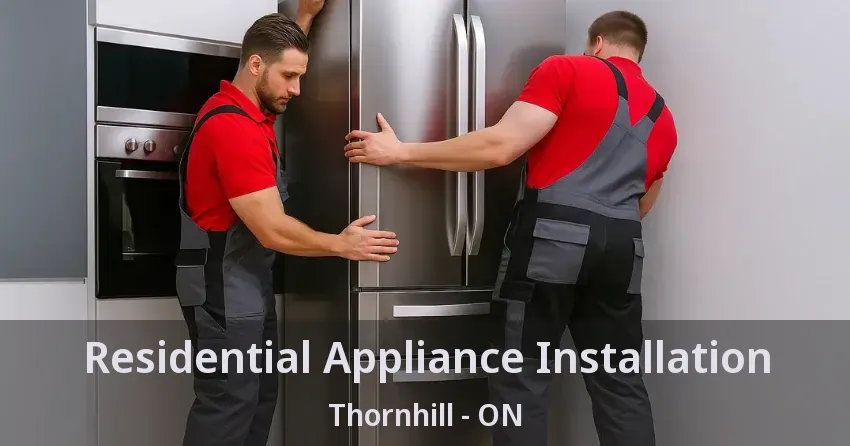 Residential Appliance Installation Thornhill - ON
