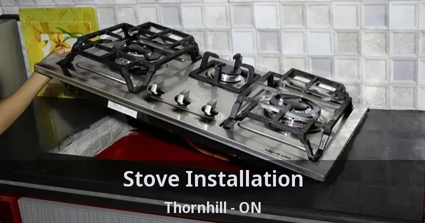 Stove Installation Thornhill - ON