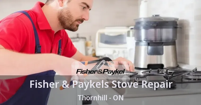 Fisher & Paykels Stove Repair Thornhill - ON