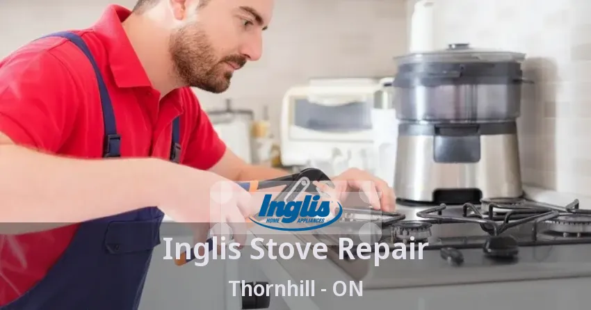 Inglis Stove Repair Thornhill - ON