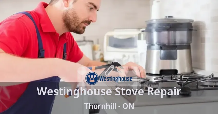 Westinghouse Stove Repair Thornhill - ON