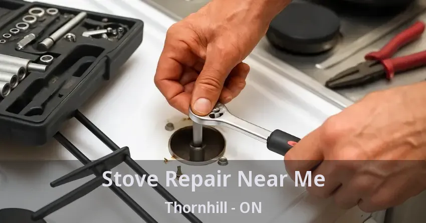 Stove Repair Near Me Thornhill - ON